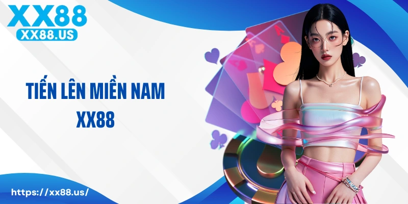 Hướng Dẫn Cược Thủ Cách Chơi Tiến Lên Miền Nam XX88 Chi Tiết